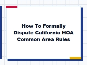 How to Formally Dispute California Hoa Common Area Rules